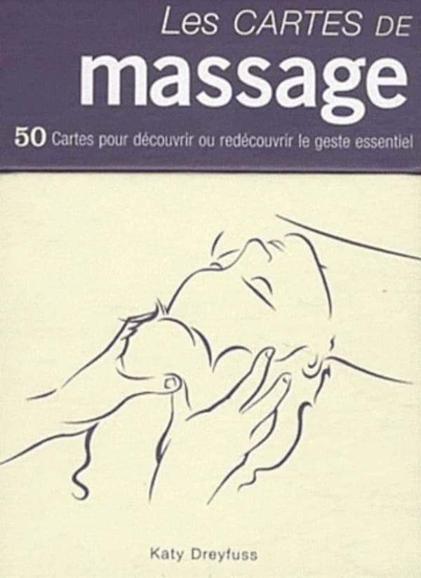 Les cartes de massage : 50 Cartes pour découvrir ou redécouvrir le geste essentiel