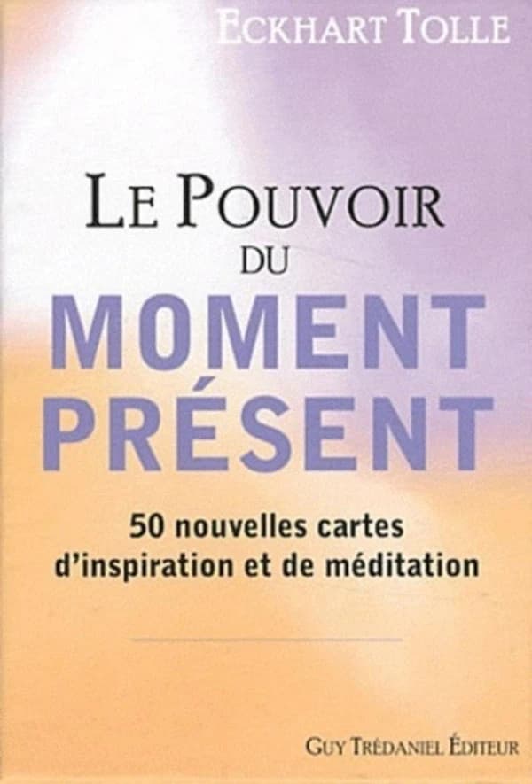 Le pouvoir du moment présent ; 50 nouvelles cartes d'inspiration et de méditation