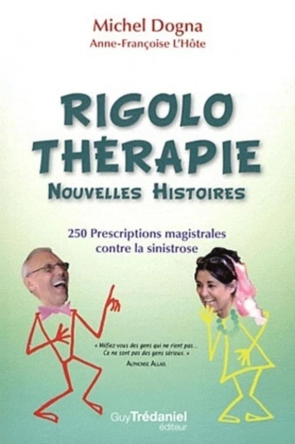 Rigolo thérapie : nouvelles histoires : 250 prescriptions magistrales contre la sinistrose