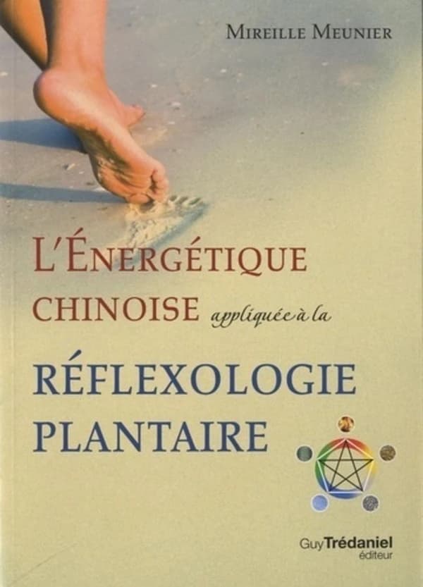 L'énergétique chinoise ; appliquée à la réflexologie plantaire