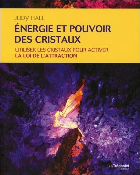 Énergie et pouvoir des cristaux : utiliser les cristaux pour activer la loi de l'attraction