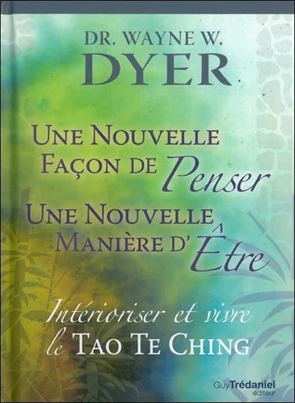 Une nouvelle façon de penser, une nouvelle manière d'être : intérioriser et vivre le Tao te ching