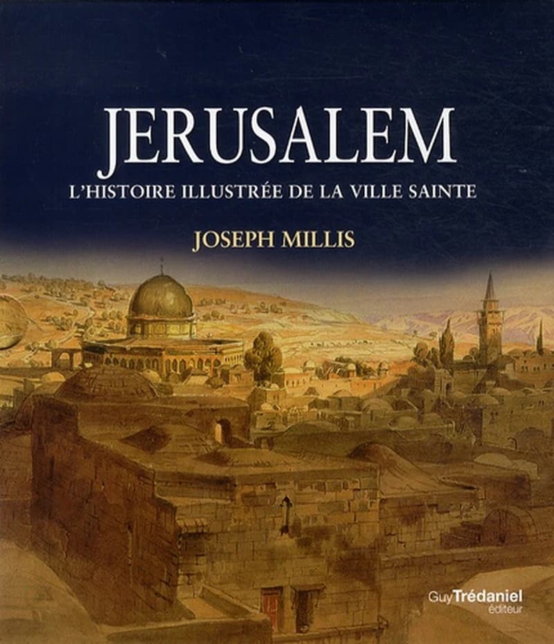 Jérusalem : histoire illustrée de la ville sainte
