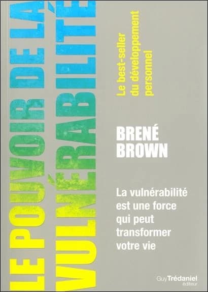 Le pouvoir de la vulnérabilité : la vulnérabilité est une force qui peut transformer votre vie : le best-seller du développement personnel