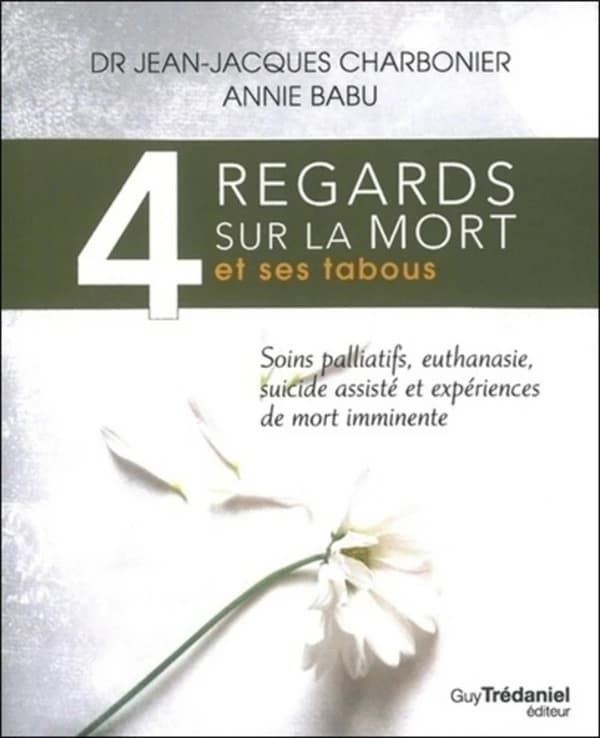 4 regards sur la mort et ses tabous : soins palliatifs, euthanasie, suicides assistés et expériences de mort imminente : d'après une enquête réalisée sur 3000 personnes