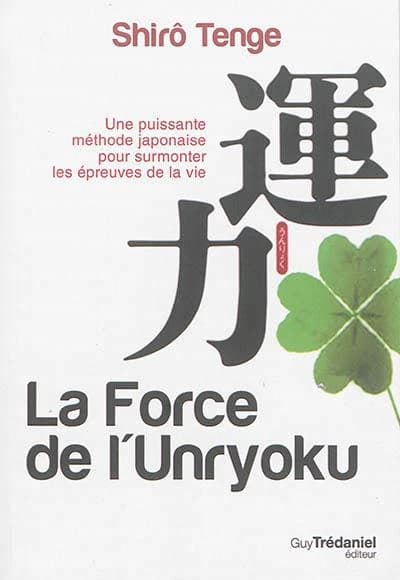 La force de l'unryoku : une puissante méthode japonaise pour surmonter les épreuves de la vie