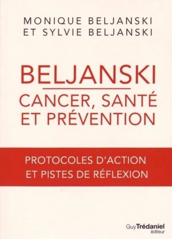 Beljanski : cancer, santé et prévention : protocoles d'action et pistes de réflexion
