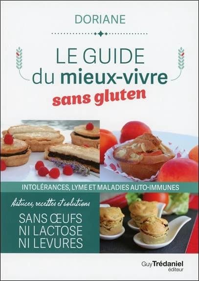 Le guide du mieux-vivre sans gluten : intolérances, lyme et maladies auto-immunes : astuces, recettes et solutions...