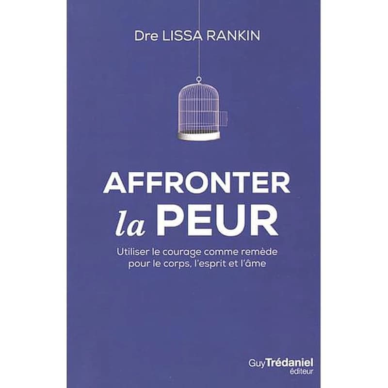 Affronter la peur : utiliser le courage comme remède pour le corps, l'esprit et l'âme