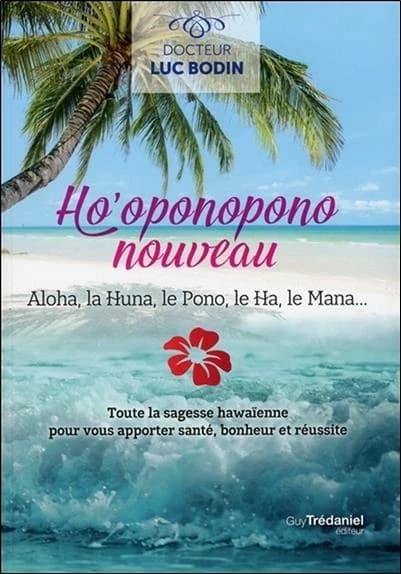 Ho'oponopono nouveau : Aloha, la Huna, le Pono, le Ha, le Mana