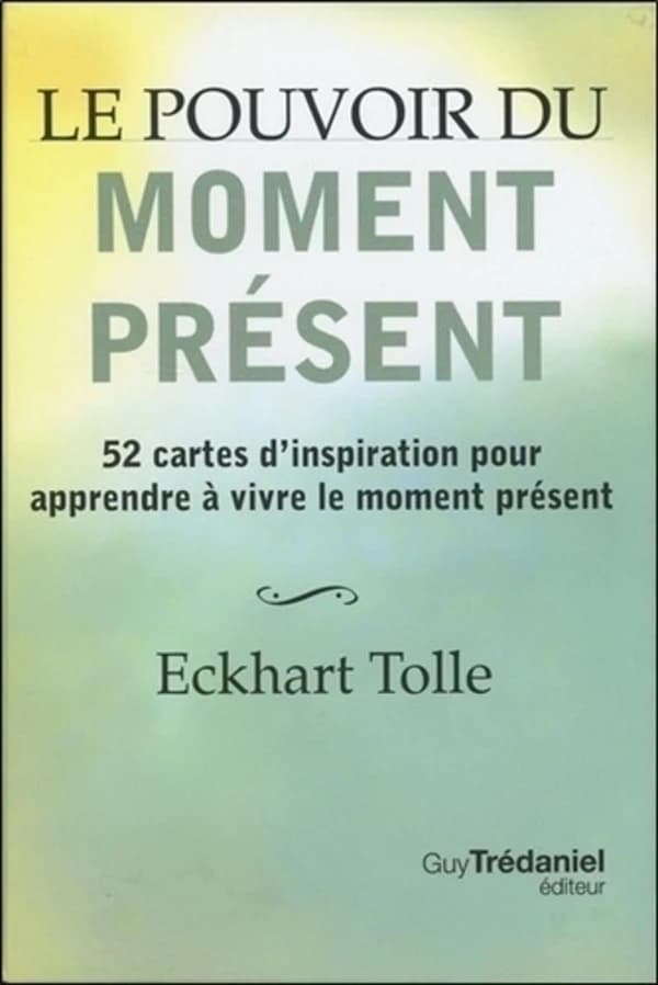 Le pouvoir du moment présent ; 52 cartes d'inspiration ; pour apprendre à vivre le moment présent