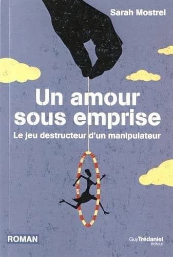 Un amour sous emprise : le jeu destructeur d'un manipulateur : roman