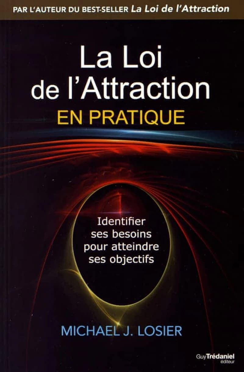 La loi de l'attraction en pratique : identifier ses besoins pour s'épanouir et atteindre ses buts