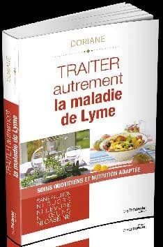 Traiter autrement la maladie de Lyme : traitements naturels et solutions au quotidien : une alimentation sur mesure pour renforcer votre système immunitaire...