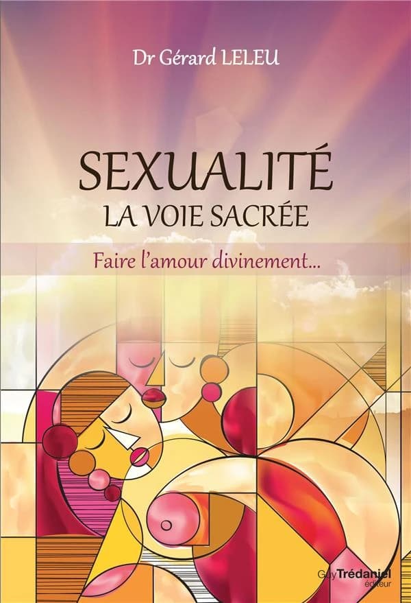 Sexualité : la voie sacrée : faire l'amour divinement