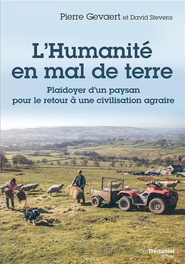 L'humanité en mal de terre : plaidoyer d'un paysan pour le retour à une civilisation agraire