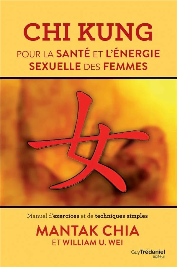 Chi kung pour la santé et l'énergie sexuelle des femmes : manuel d'exercices et de techniques simples