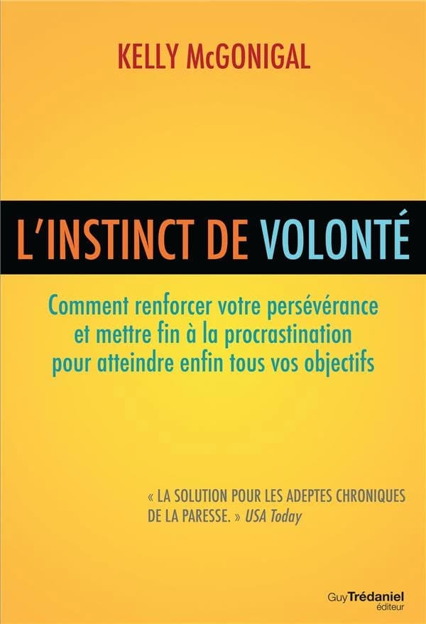 L'instinct de volonté : comment renforcer votre persévérance et mettre fin à la procrastination pour atteindre enfin tous vos objectifs