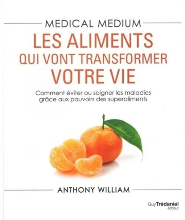 Les aliments qui vont transformer votre vie : comment éviter ou soigner les maladies grâce aux pouvoirs des superaliments