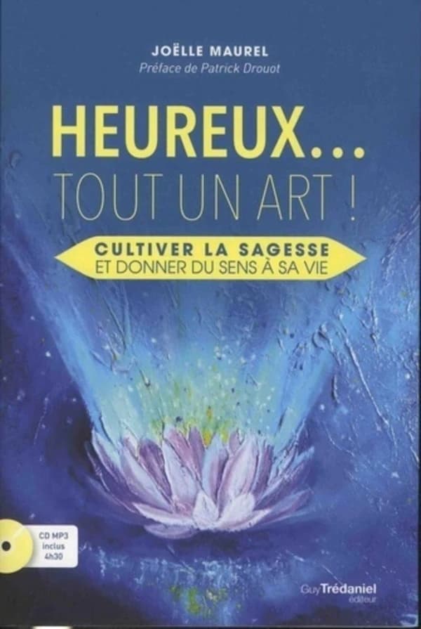 Heureux... tout un art ! : cultiver la sagesse et donner du sens à sa vie