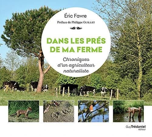 Dans les prés de ma ferme : chroniques d'un agriculteur naturaliste