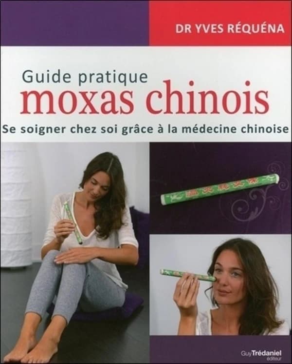 Moxas chinois : guide pratique : se soigner chez soi grâce à la médecine chinoise (2e éd.) Dr Yves Réquéna