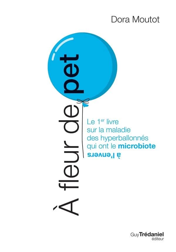 À fleur de pet : le 1er livre sur la maladie des hyperballonnés qui ont le microbiote à l'envers