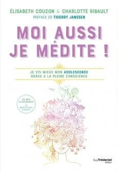 Moi aussi je médite ! : je vis mieux mon adolescence grâce à la pleine conscience