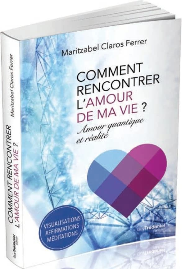 Amour quantique & réalité : comment rencontrer l'amour de ma vie