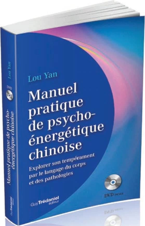 Manuel pratique de psychoénergétique chinoise : explorer son tempérament par le langage du corps et des pathologies
