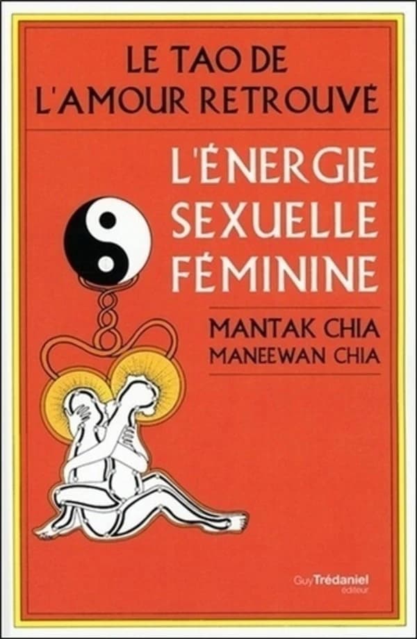 L'énergie sexuelle féminine ; le tao de l'amour retrouvé