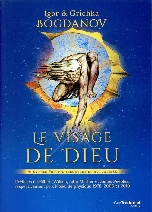 Le visage de Dieu (Nouvelle éd. illustrée et actualisée) Igor & Grichka Bogdanov ; préfaces de Robert Wilson,... John Mather,... et James Peebles,...