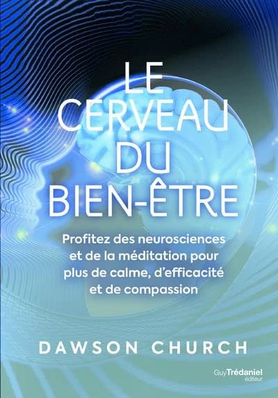 Le cerveau du bien-être : profitez des neurosciences et de la méditation pour plus de calme, d'éfficacité et de compassion