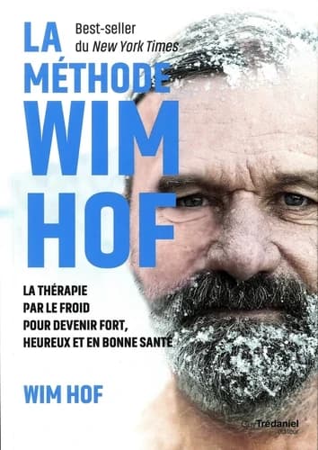 La méthode Wim Hof : la thérapie par le froid pour devenir fort, heureux et en bonne santé