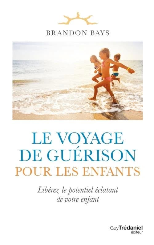 Le voyage de guérison pour les enfants : libérez le potentiel éclatant de votre enfant
