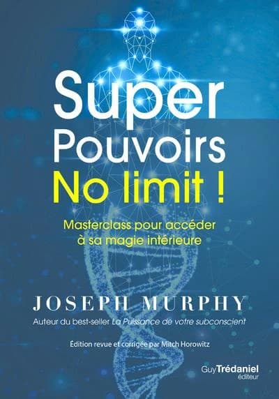 Super pouvoirs : no limit ! : masterclass pour accéder à sa magie intérieure (Éd. revue et corrigée) Joseph Murphy,...