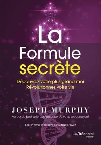 La formule secrète : découvrez votre plus grand moi, révolutionnez votre vie (Éd. revue et corrigée) Joseph Murphy,...