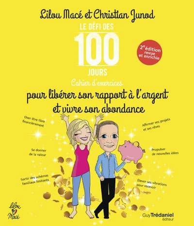 Le défi des 100 jours pour libérer son rapport à l'argent et vivre son abondance (2e éd. revue et enrichie) Lilou Macé et Christian Junod