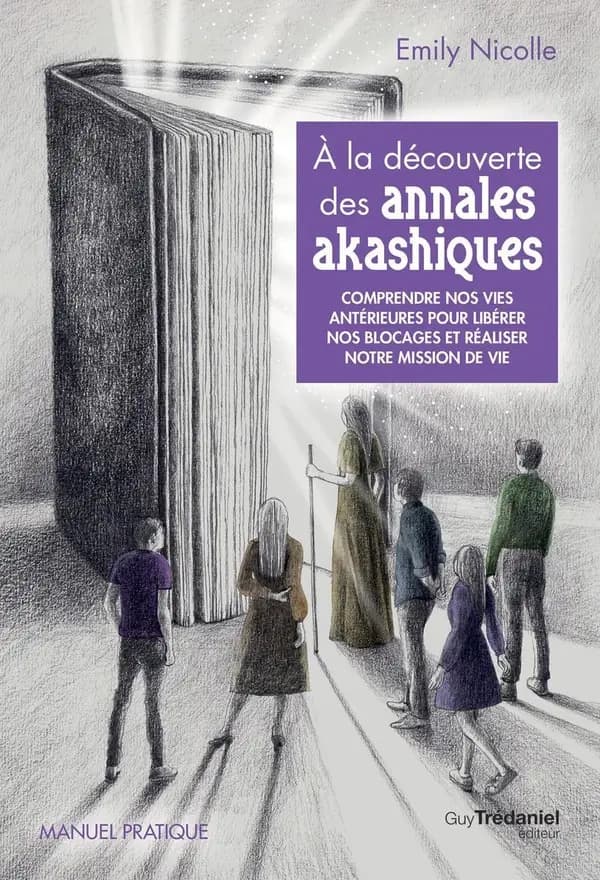À la découverte des annales akashiques : comprendre nos vies antérieures pour libérer nos blocages et réaliser notre mission de vie