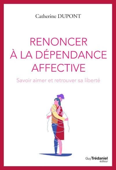 Renoncer à la dépendance affective : s'aimer et se laisser aimer