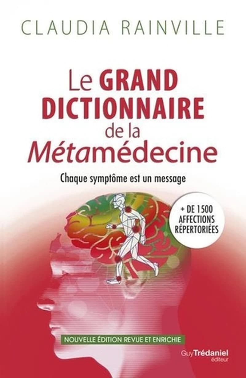 Le grand dictionnaire de la métamédecine : chaque symptôme est un message (Nouvelle éd. revue et enrichie) Claudia Rainville