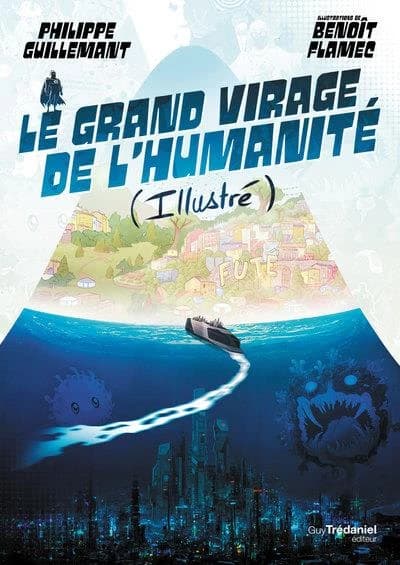 Le grand virage de l'humanité, illustré : de la déroute du transhumanisme à l'éveil de la conscience collective ([Nouvelle éd.]) Philippe Guillemant ; illustrations de Benoît Flamec