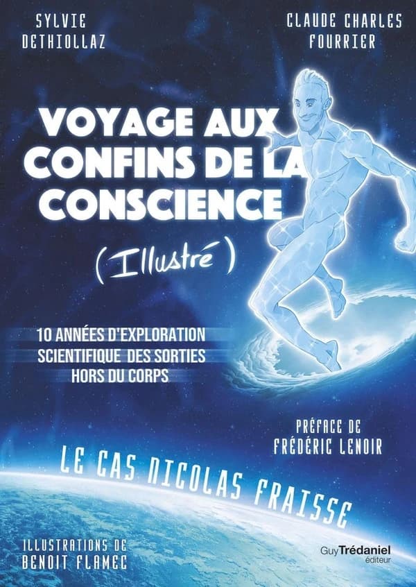 Voyage aux confins de la conscience, illustré : 10 années d'exploration scientifique des sorties hors du corps : le cas Nicolas Fraisse
