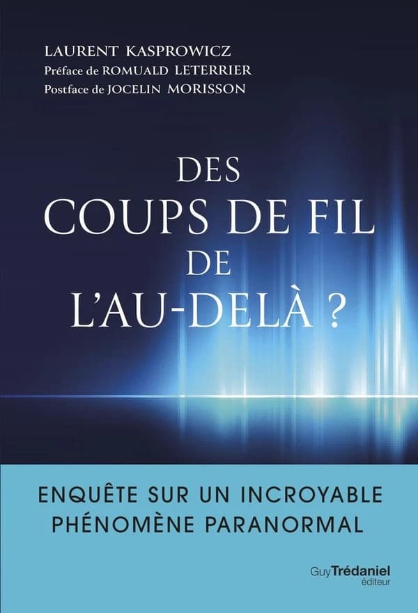 Des coups de fil de l'au-delà ? : enquête sur un incroyable phénomène paranormal ([Nouvelle éd. augmentée et remaniée]) Laurent Kasprowicz ; préface de Romuald Leterrier ; postface de Jocelin Morisson