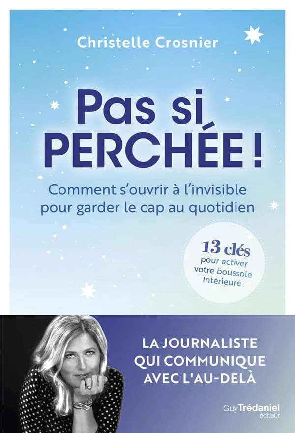 Pas si perchée ! : comment s'ouvrir à l'invisible pour garder le cap au quotidien