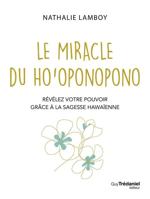 Le miracle ho'oponopono : révélez votre pouvoir avec la sagesse hawaïenne