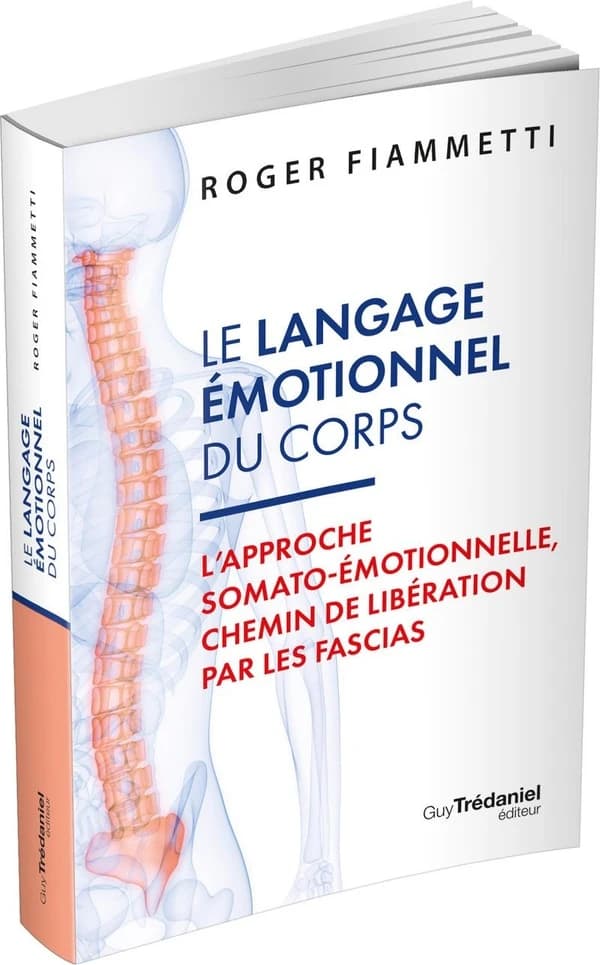 Le langage émotionnel du corps : l'approche somato-émotionnelle, chemin de libération par les fascias (7e éd.) Roger Fiammetti