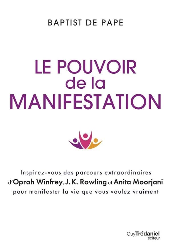 Le pouvoir de la manifestation : inspirez-vous des parcours extraordinaires d'Oprah Winfrey, J. K. Rowling et Anita Moorjani pour manifester la vie que vous voulez vraiment