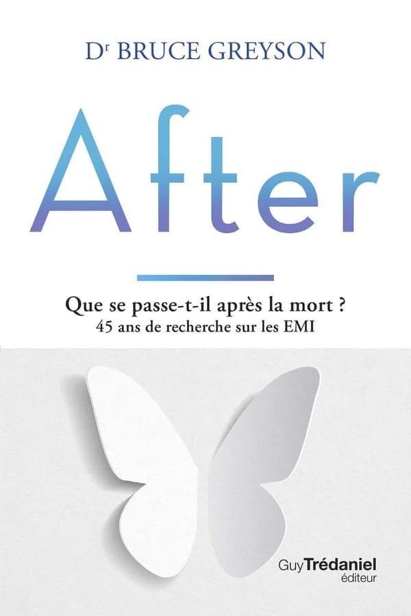 After : que se passe-t-il après la mort ? : 45 ans de recherche sur les EMI (2e éd.) Dr Bruce Greyson
