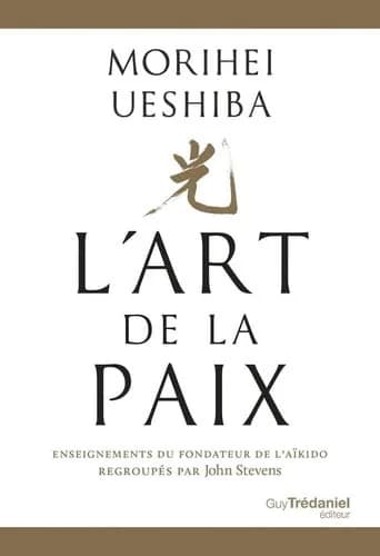 L'art de la Paix : enseignements du fondateur de l'Aïkido